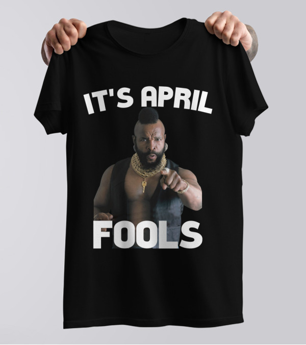 IT'S APRIL FOOLS T-Shirt