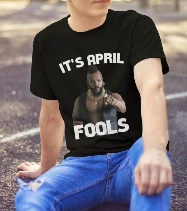 IT'S APRIL FOOLS T-Shirt