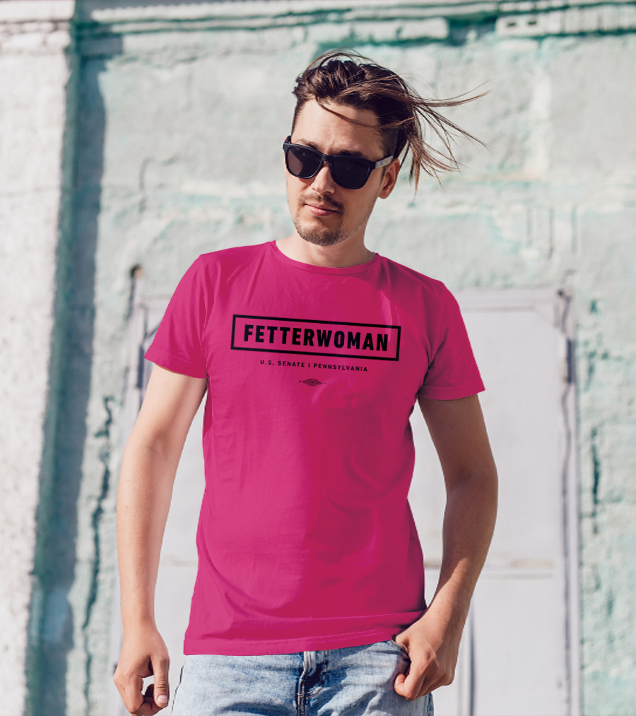 FetterWoman U.S. Senate Pennsylvania John Fetterman T-Shirt
