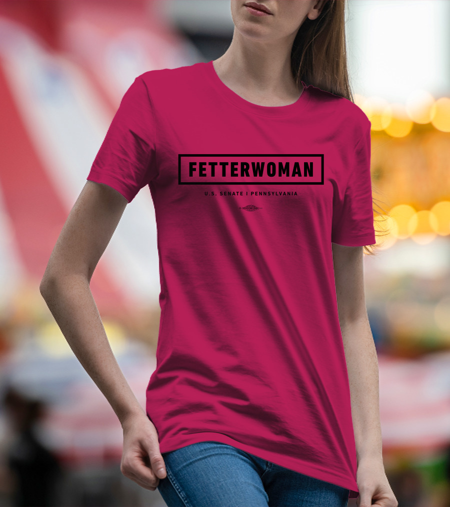 FetterWoman U.S. Senate Pennsylvania John Fetterman T-Shirt