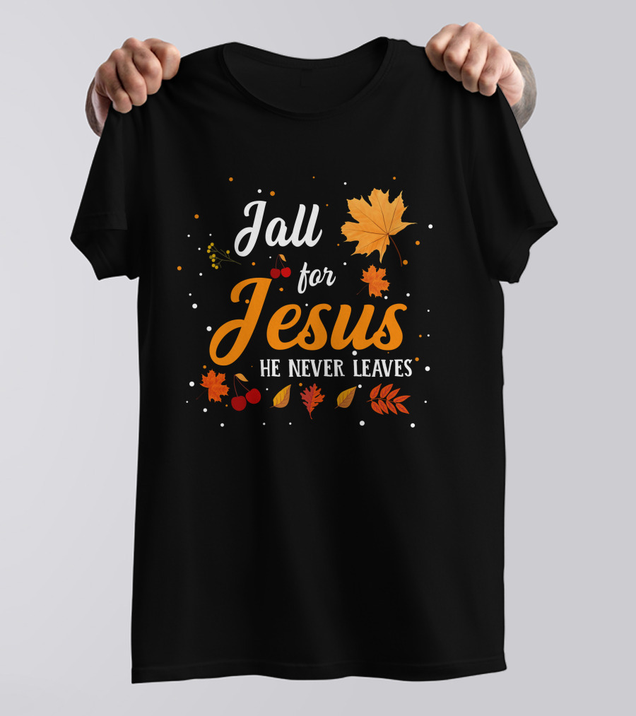 Fall For Jesus He Never Leaves Autumn Leaves And Berries T-Shirt