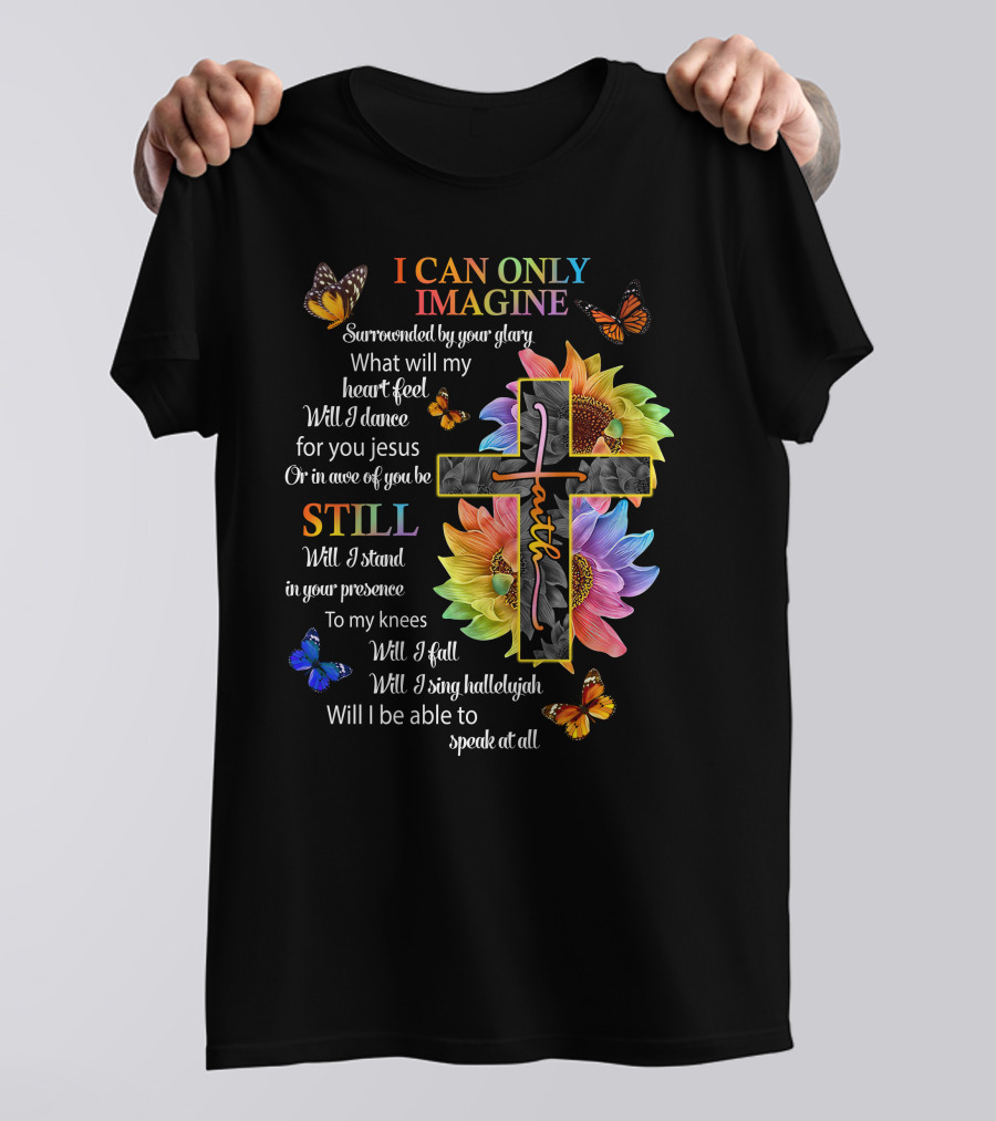 I Can Only Imagine Surrounded By Your Glory Colorful Faith And Butterflies T-Shirt