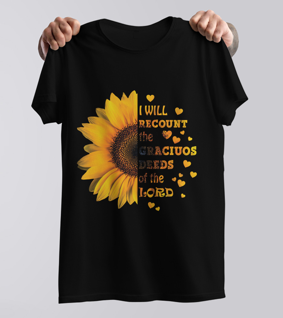 I Will Recount The Gracious Words Of The Lord Sunflower Hearts T-Shirt
