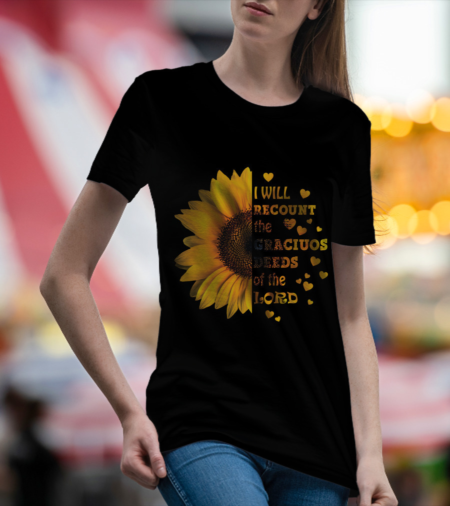 I Will Recount The Gracious Words Of The Lord Sunflower Hearts T-Shirt