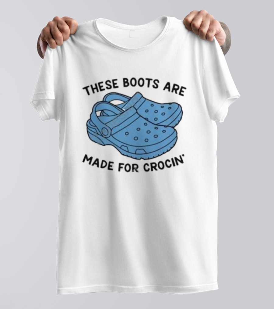 Gotfunny Merch These Boots Are Made For Crocin Crocs T-Shirt