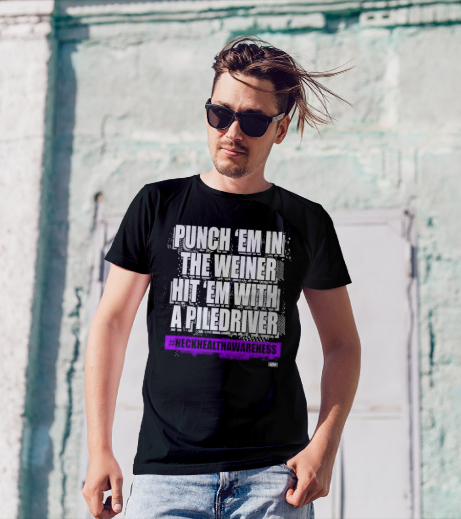 PUNCH 'EM IN THE WEINER HIT 'EM WITH A PILEDRIVER AEW NECK HEALTH AWARENESS T-Shirt