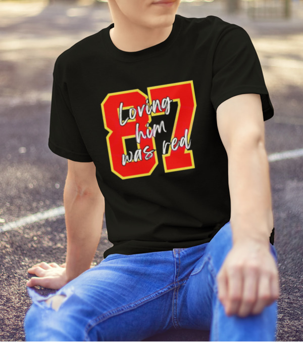 87 Loving Him Was Red Kansas City Football Chiefs Fan T-Shirt