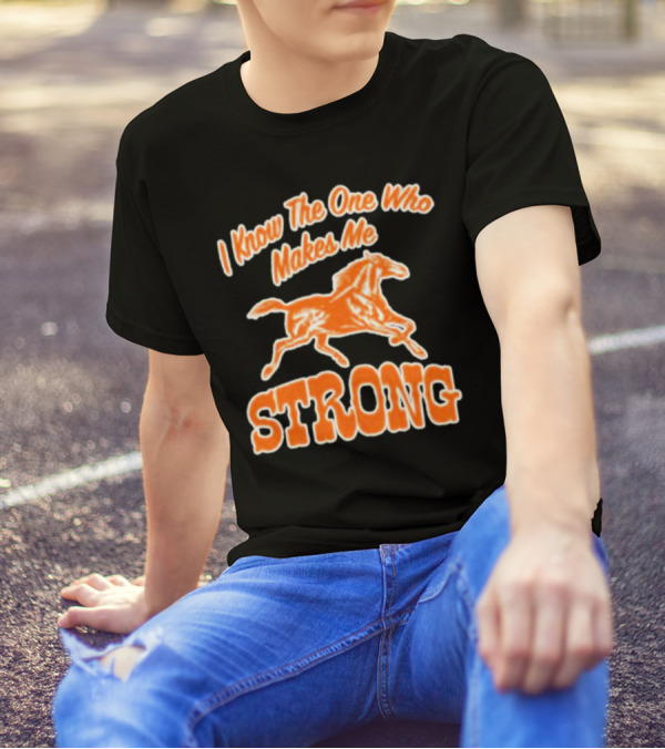 I Know The One Who Makes Me Strong Horse T-Shirt