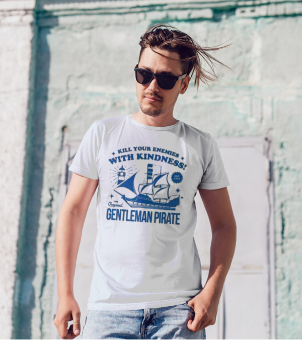 Kill Your Enemies With Kindness The Original Gentleman Pirate Est 1717 T-Shirt