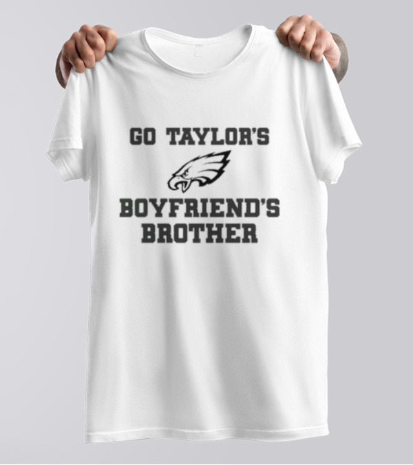 Go Taylor’s Boyfriend’s Brother Eagles T-Shirt