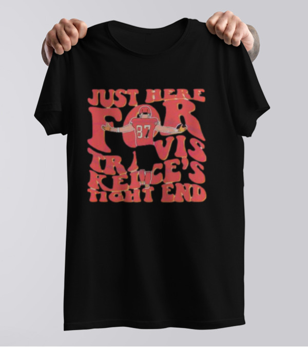 Just Here For Travis Kelce's Tight End 87 T-Shirt