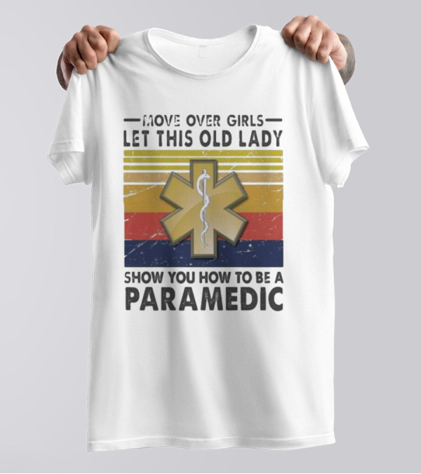 Move Over Girls Let This Old Lady Show You How To Be A Paramedic Vintage Star Of Life T-Shirt