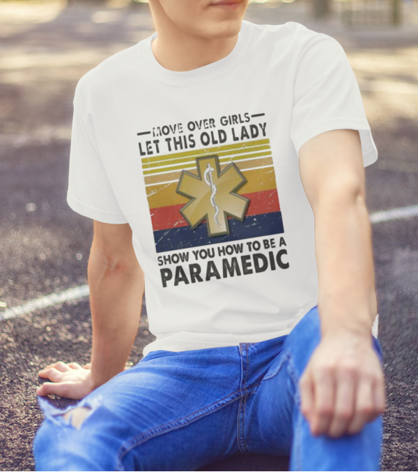 Move Over Girls Let This Old Lady Show You How To Be A Paramedic Vintage Star Of Life T-Shirt