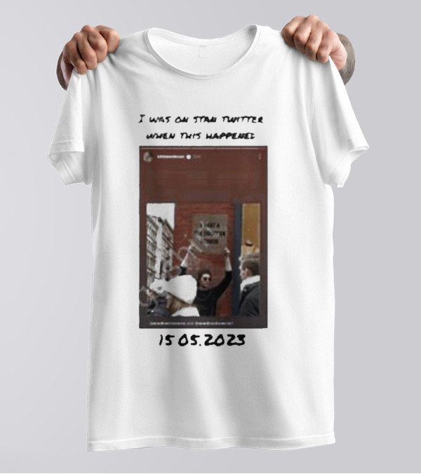 I Was On Stan Twitter When This Happened 15.05.2023 Got A Tumor T-Shirt