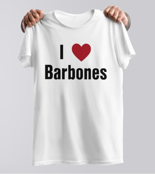 I Love Barbones T-Shirt