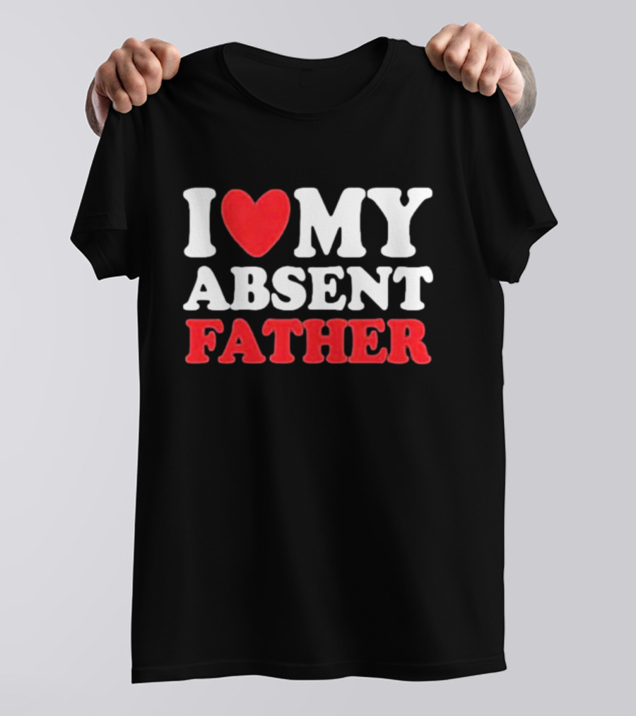 I Love My Absent Father Retro Style Irony T-Shirt