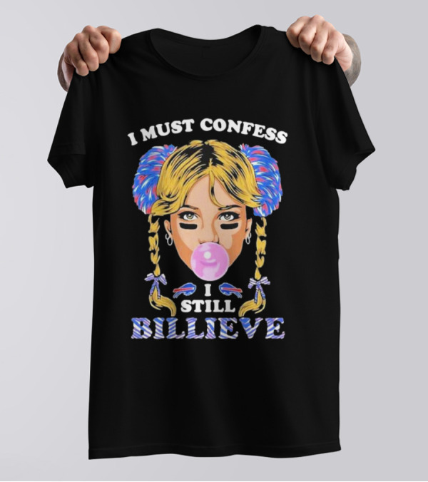 I Must Confess I Still Billieve Buffalo Bills Bubblegum Girl T-Shirt