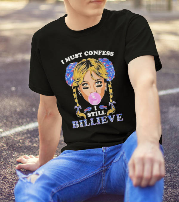I Must Confess I Still Billieve Buffalo Bills Bubblegum Girl T-Shirt