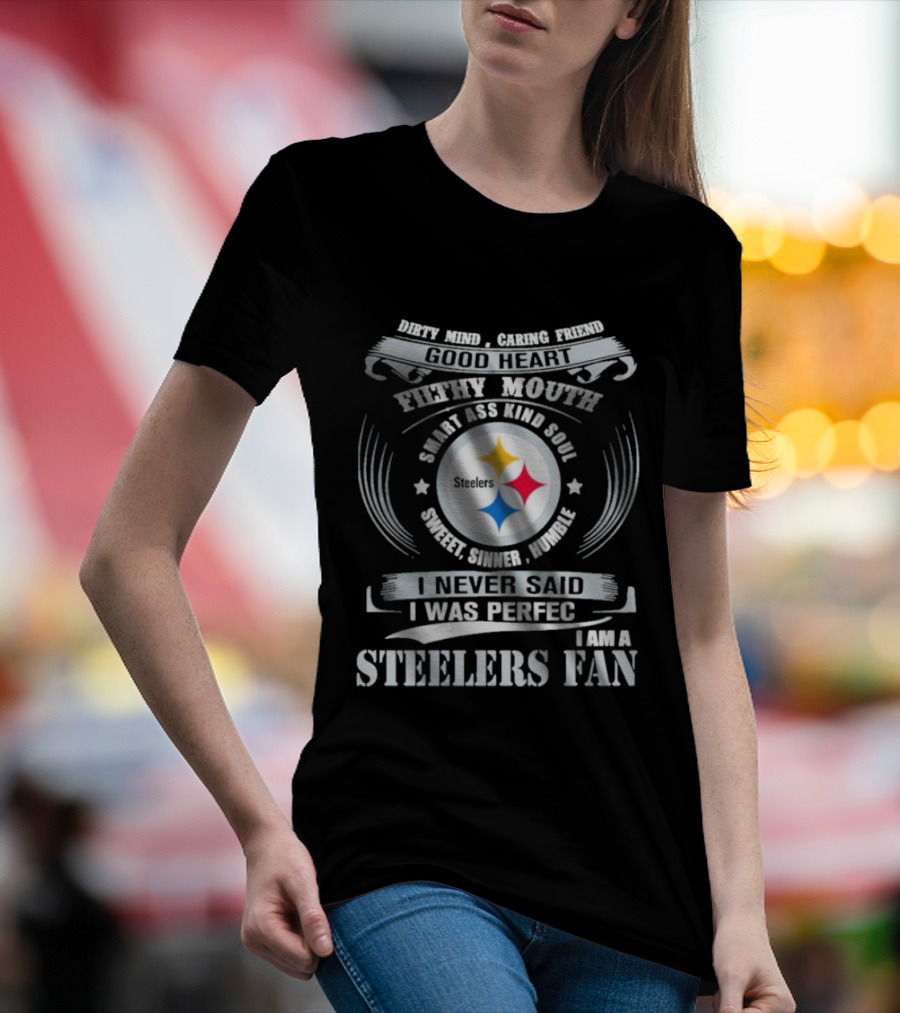 Dirty Mind Caring Friend Good Heart Filthy Mouth Smart Ass Kind Soul Sweet Sinner Humble Steelers Fan T-Shirt