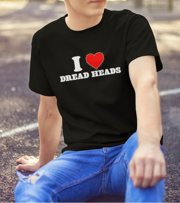 I Love Dread Heads T-Shirt