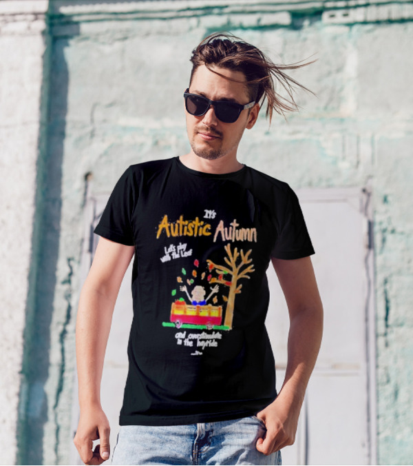 It's Autistic Autumn Let's Play With The Leaf And Overstimulate In The Hayride T-Shirt