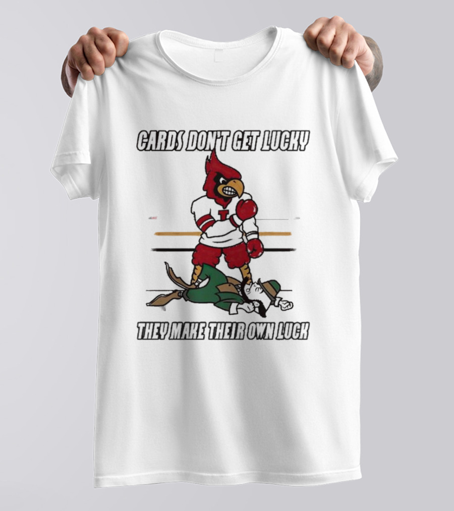 Cards Don't Get Lucky They Make Their Own Luck T-Shirt