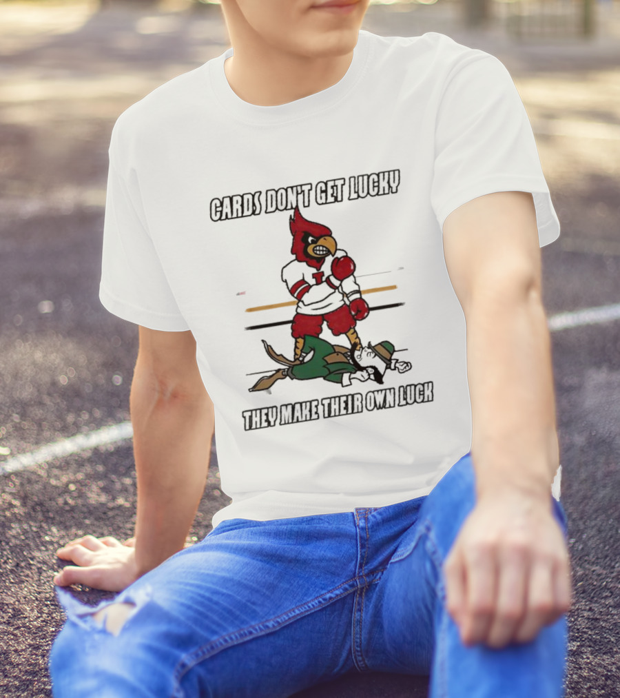 Cards Don't Get Lucky They Make Their Own Luck T-Shirt