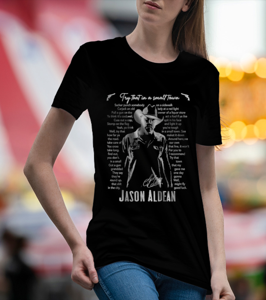 Try That In A Small Town Jason Aldean Lyrics Western T-Shirt
