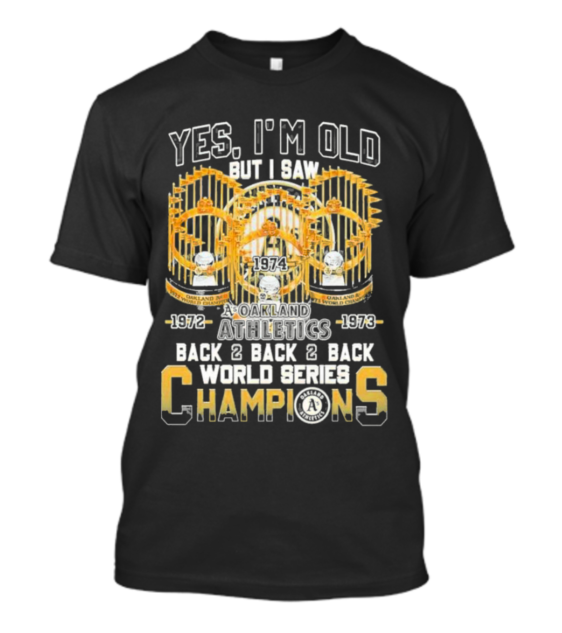 Yes I'm Old But I Saw Oakland Athletics 1972 1973 1974 Back 2 Back 2 Back World Series Champions T-Shirt