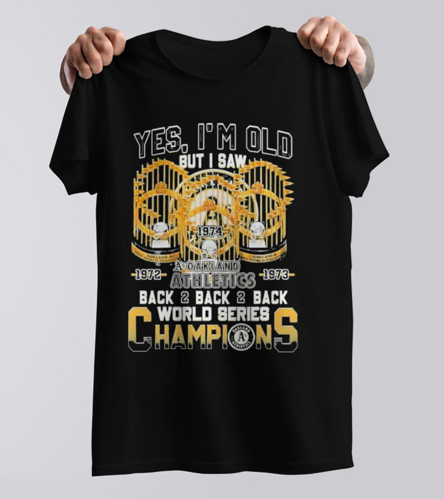 Yes I'm Old But I Saw Oakland Athletics 1972 1973 1974 Back 2 Back 2 Back World Series Champions T-Shirt