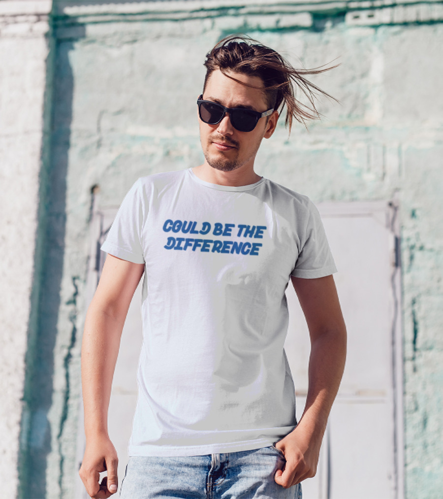 COULD BE THE DIFFERENCE T-Shirt