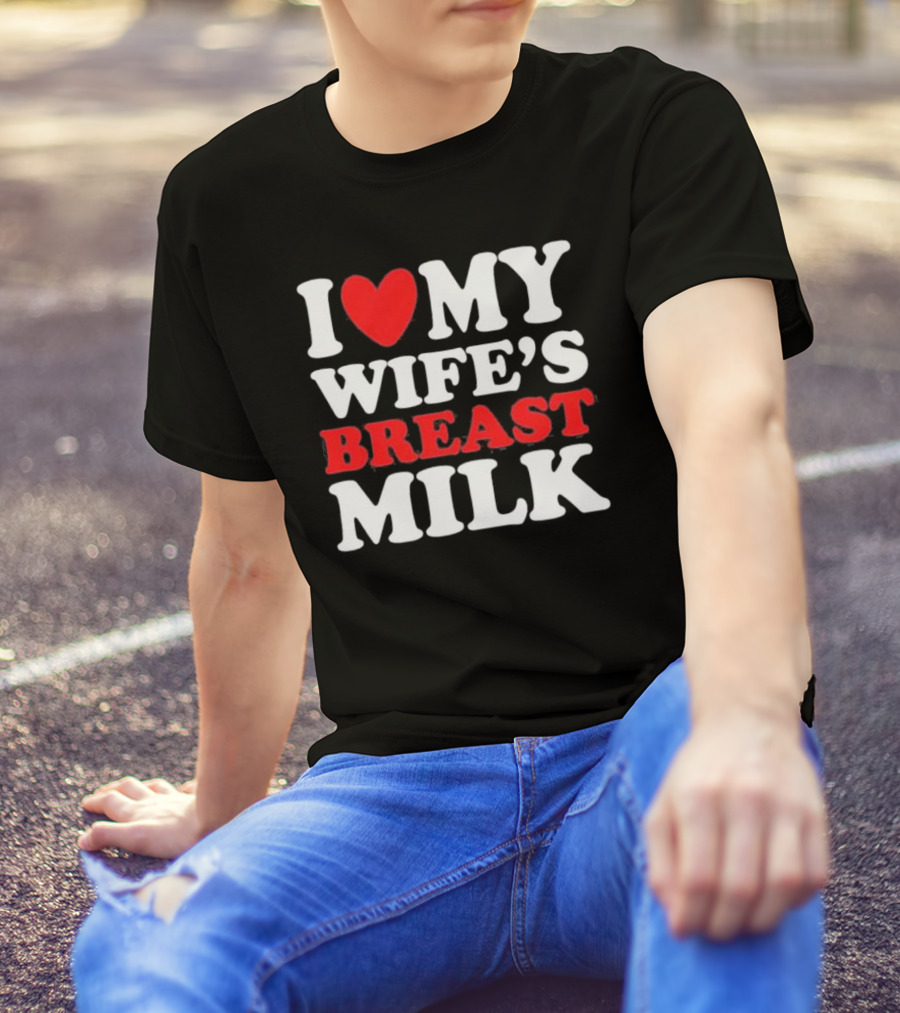 I Heart My Wife’s Breast Milk T-Shirt