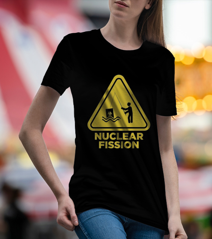 NUCLEAR FISSION Hazard Sign With Fishing T-Shirt