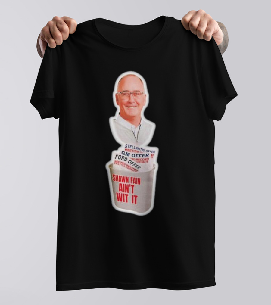 Shawn Fain Ain’t Wit It Stellantis GM Ford Offer Record Protest T-Shirt