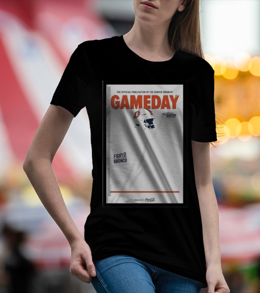 Gameday Broncos Official Publication Fight Broncos Catch Broncos T-Shirt