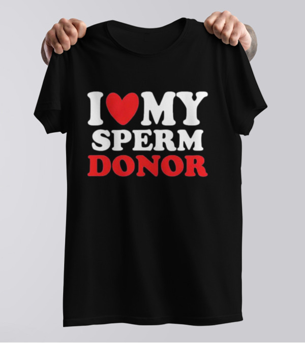 I Heart My Sperm Donor T-Shirt