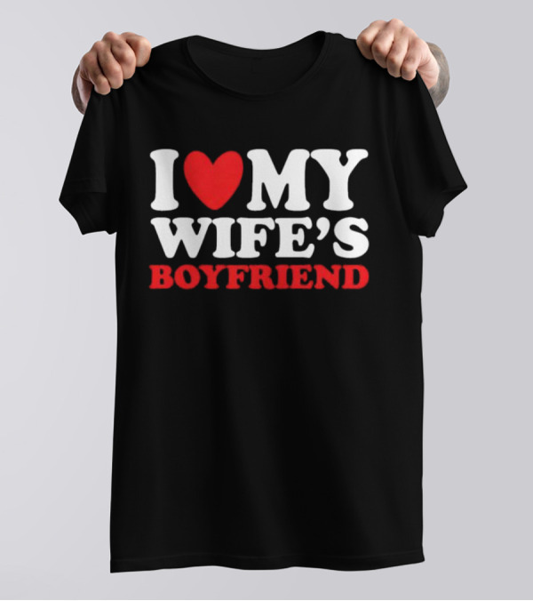I Heart My Wife’s Boyfriend T-Shirt
