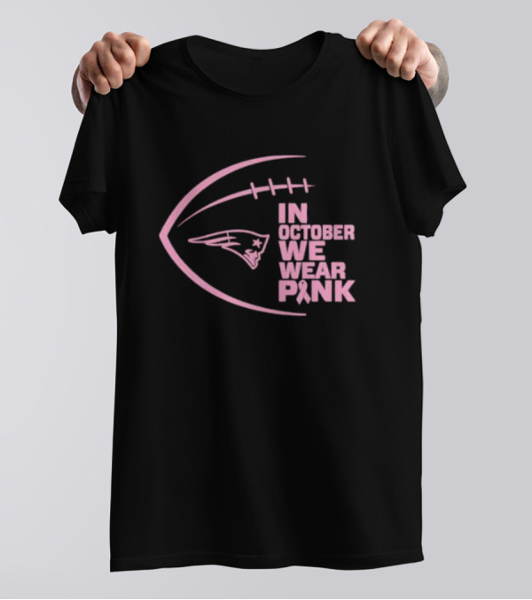 New England Patriots In October We Wear Pink NFL Breast Cancer Awareness Month T-Shirt