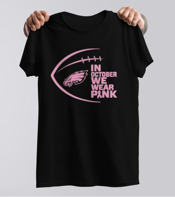 Philadelphia Eagles In October We Wear Pink NFL Breast Cancer Awareness T-Shirt