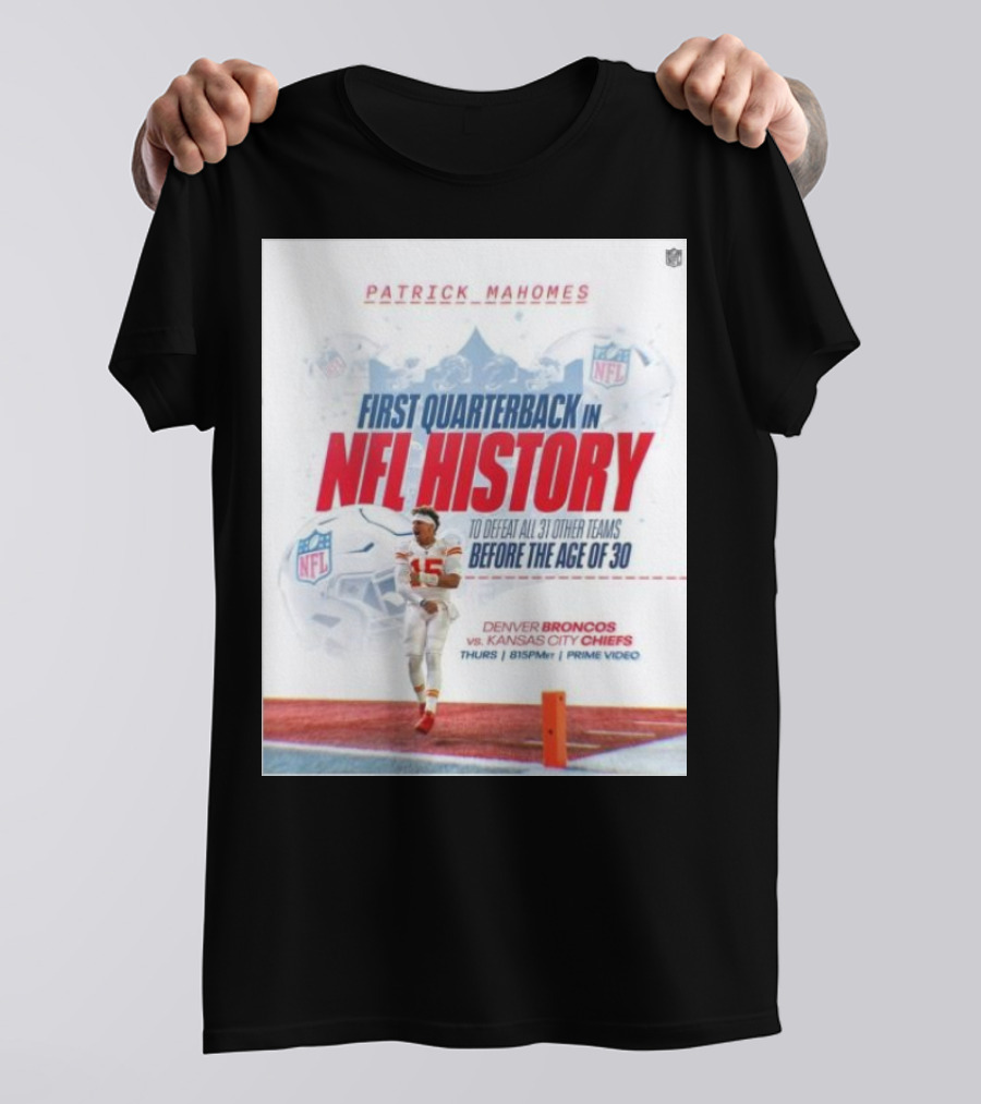 Patrick Mahomes First Quarterback In NFL History To Defeat All 31 Other Teams Before The Age Of 30 Denver Broncos Vs Kansas City Chiefs T-Shirt