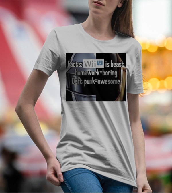 Facts Wii U Is Beast Homework Boring Daft Punk Awesome T-Shirt