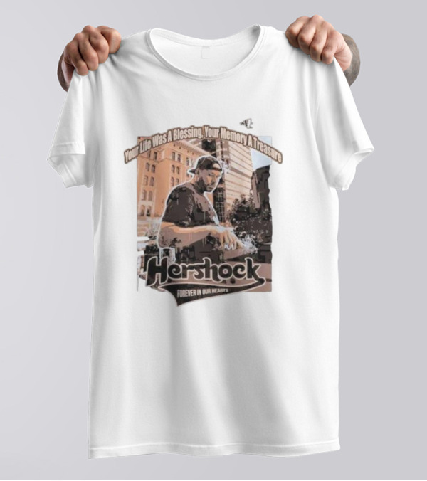 Your Life Was A Blessing Your Memory A Treasure Hershock Forever In Our Hearts T-Shirt