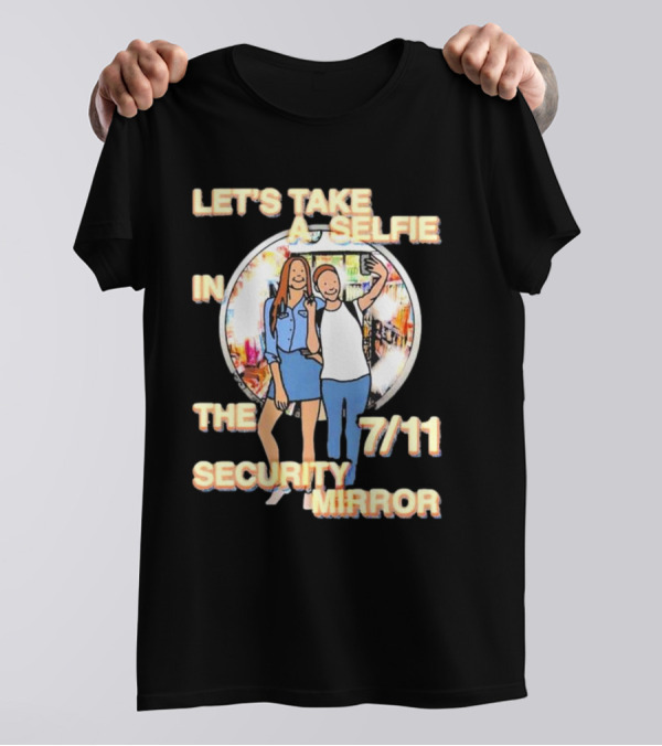 Let’s Take A Selfie In The 7-11 Security Mirror T-Shirt