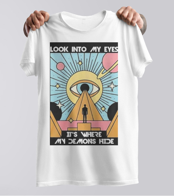 Look Into My Eyes It's Where My Demons Hide Celestial Eye And Pyramid Scene T-Shirt