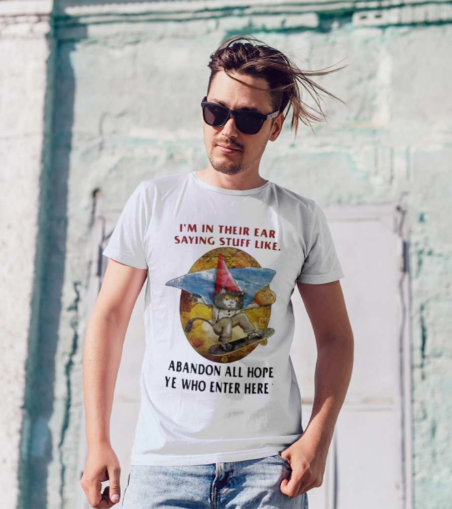 I’m In Their Ear Saying Stuff Like Abandon All Hope Ye Who Enter Here Cat On Skateboard With Pumpkin And Hat T-Shirt