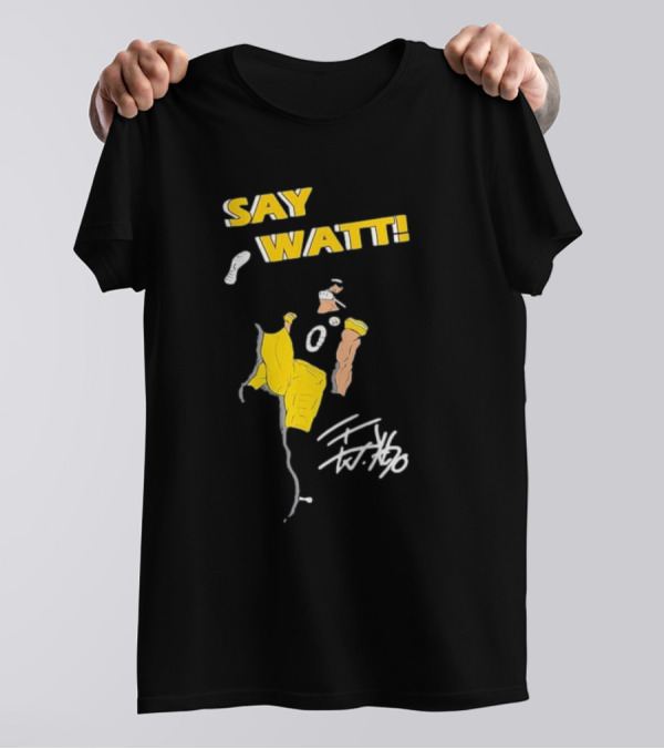 Pittsburgh Steelers Say Watt T.J. Watt Signature Football T-Shirt
