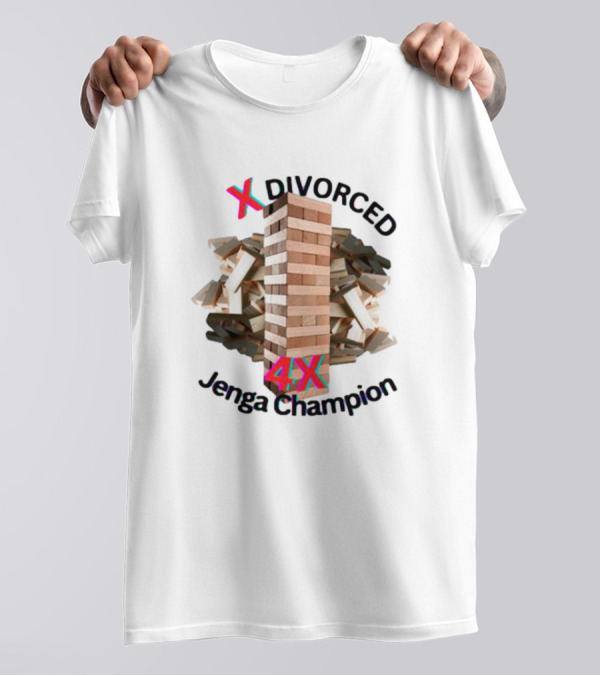 3X Divorced 4X Jenga Champion T-Shirt