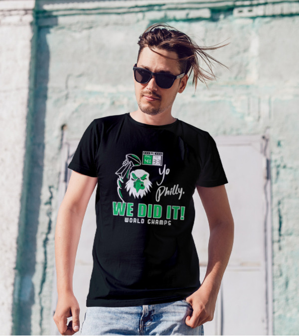 Philadelphia Eagles Yo Philly We Did It World Champs 41-33 Football Victory T-Shirt