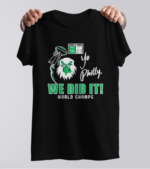 Philadelphia Eagles Yo Philly We Did It World Champs 41-33 Football Victory T-Shirt