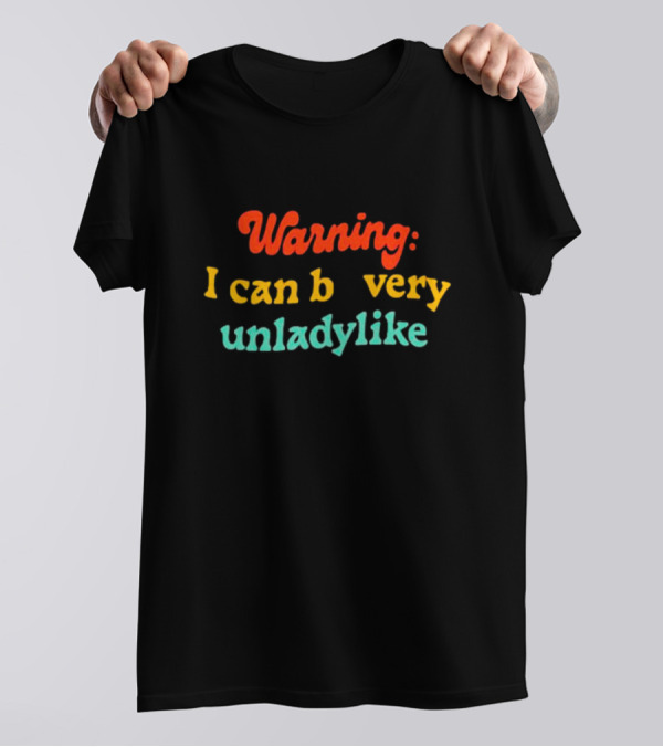 Warning I Can Be Very Unladylike T-Shirt